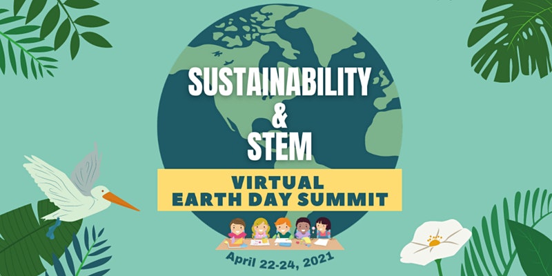 Sustainability & STEM Virtual Earth Day Summit
